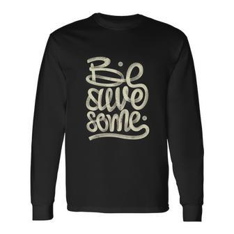 Be Awesome Long Sleeve T-Shirt - Monsterry UK