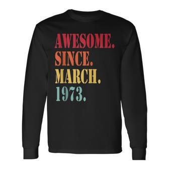 Awesome Since March 1973 For 49 Year Old 49Th Birthday Long Sleeve T-Shirt T-Shirt | Mazezy