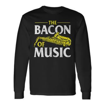 The Bacon Of Music Saxophone Player Saxophonist Jazz Long Sleeve T-Shirt T-Shirt | Mazezy
