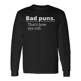 Bad Puns Thats How Eye Roll Person Long Sleeve T-Shirt - Seseable