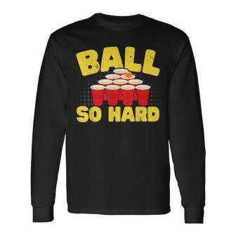 Ball So Hard Alkohol Trinkspiel Beer Pong Langarmshirts - Seseable