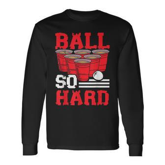 Ball So Hard Alkohol Trinkspiel Beer Pong V2 Langarmshirts - Seseable