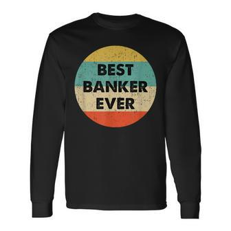 Banker Best Banker Ever Long Sleeve T-Shirt - Seseable