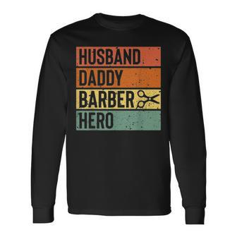 Barber Dad Husband Daddy Hero Fathers Day V2 Long Sleeve T-Shirt - Seseable