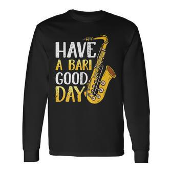 Have A Bari Good Days Saxophone Player Saxophonist Long Sleeve T-Shirt - Seseable