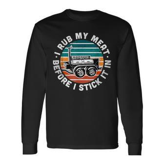 Bbq Dad Offset Smoker Pit Accessory I Rub My Meat Text Long Sleeve T-Shirt - Seseable