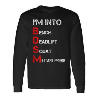 Im Into Bdsm Bench Squat Deadlift Military Press Long Sleeve T-Shirt T-Shirt | Mazezy