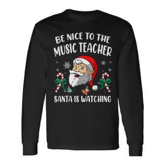 Be Nice To The Music Teacher Santa Is Watching Funny Xmas Men Women Long Sleeve T-shirt Graphic Print Unisex - Seseable