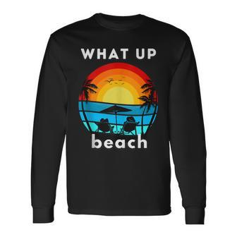 What Up Beach Beach Summer Vacation Long Sleeve T-Shirt T-Shirt | Mazezy