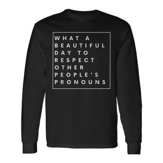 What Beautiful Day To Respect Other Peoples Pronouns Lgbt Long Sleeve T-Shirt | Mazezy
