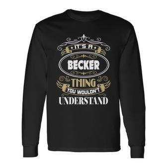 Becker Thing You Wouldnt Understand Name Long Sleeve T-Shirt - Seseable