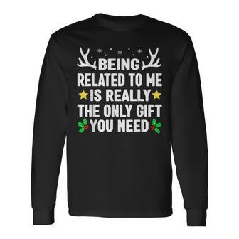 Being Related To Me Is Really The Only Christmas Gifts Funny Men Women Long Sleeve T-shirt Graphic Print Unisex - Seseable