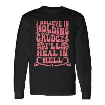 I Believe In Holding Grudges Ill Heal In Hell Long Sleeve T-Shirt T-Shirt | Mazezy