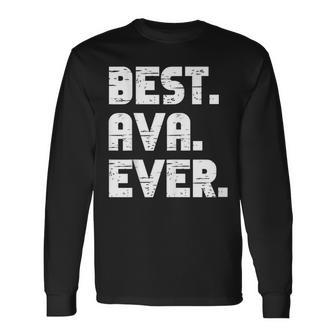 Best Ava Ever Popular Birth Names Ava Costume Long Sleeve T-Shirt - Seseable