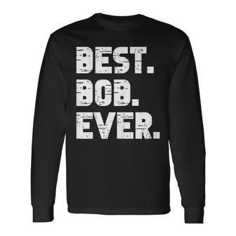 Best Bob Ever Popular Birth Names Bob Costume Long Sleeve T-Shirt - Seseable
