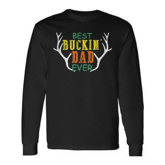 Best Buckin Dad Ever Hunting Fathers Day Birthday Long Sleeve T-Shirt - Seseable