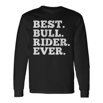 Best Bull Rider Ever Rodeo Cowboy Riding Humor Outfit Long Sleeve T-Shirt - Seseable