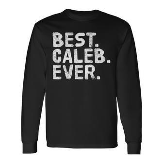 Best Caleb Ever Personalized Name Joke Idea Long Sleeve T-Shirt - Seseable