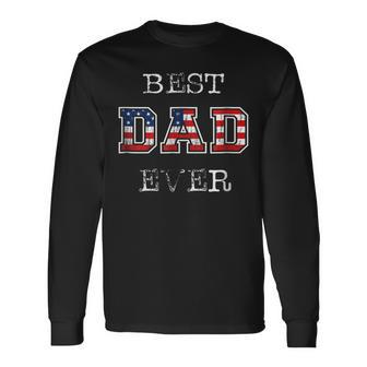 Best Dad Ever Patriotic Usa Flag Fathers Day Long Sleeve T-Shirt T-Shirt | Mazezy
