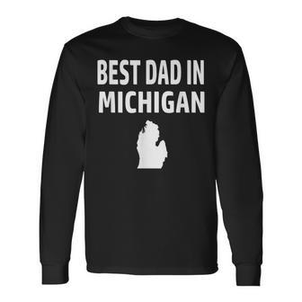 Best Dad In Michigan Detroit Grand Rapids Warren Lansing Long Sleeve T-Shirt T-Shirt | Mazezy