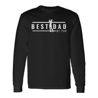 Best Dad By Par For Golf Lovers Long Sleeve T-Shirt T-Shirt | Mazezy