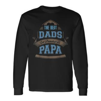The Best Dads Get Promoted To Papa Fathers Day Long Sleeve T-Shirt - Seseable