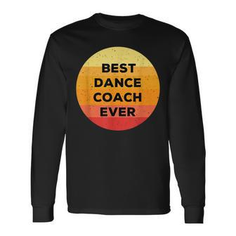 Best Dance Coach Ever Dancing Coach Appreciation Long Sleeve T-Shirt - Seseable