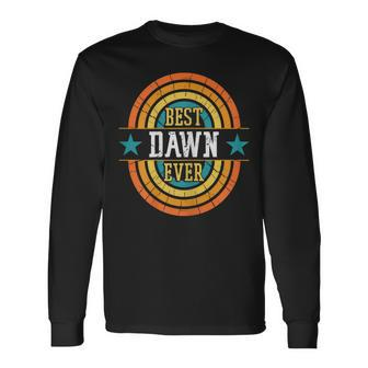 Best Dawn Ever Dawn Name Long Sleeve T-Shirt - Seseable