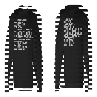 Best Dog Dad Ever Fathers Day V2 Long Sleeve T-Shirt T-Shirt | Mazezy