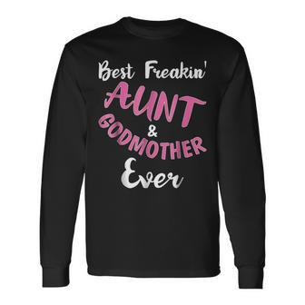 Best Freakin Aunt & Godmother Ever Auntie Long Sleeve T-Shirt | Seseable CA