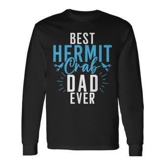 Best Hermit Crab Dad Ever Hermit Crab Dad Long Sleeve T-Shirt T-Shirt | Mazezy