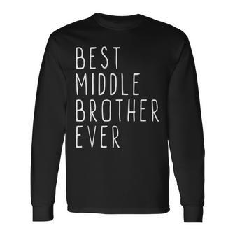 Best Middle Brother Ever Cool Men Women Long Sleeve T-Shirt T-shirt Graphic Print - Thegiftio UK