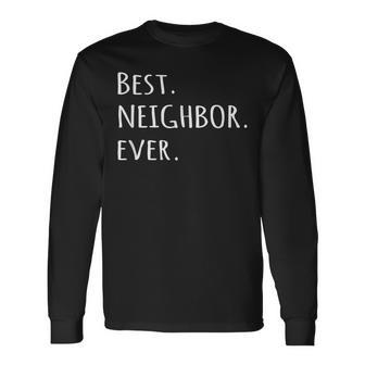 Best Neighbor Ever Fun Friend Next Door Long Sleeve T-Shirt - Seseable