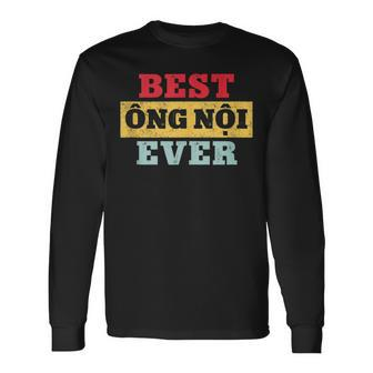Best Ong Noi Ever Vietnamese Grandpa Fathers Day Long Sleeve T-Shirt - Thegiftio UK