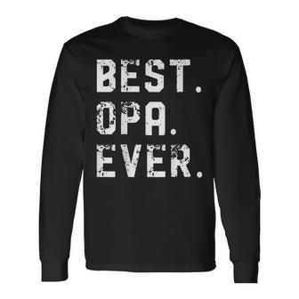 Best Opa Ever Fathers Day For Dad Grandpa Papa Long Sleeve T-Shirt - Seseable