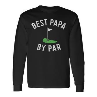 Best Papa By Par Golf Shirt Fathers Day Grandpa Long Sleeve T-Shirt T-Shirt | Mazezy
