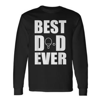 Best Ping Pong Table Tennis Dad Ever Fathers Day Long Sleeve T-Shirt T-Shirt | Mazezy DE