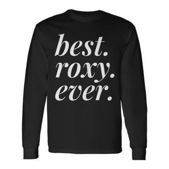 Best Roxy Ever Name Personalized Woman Girl Bff Friend Long Sleeve T-Shirt - Seseable