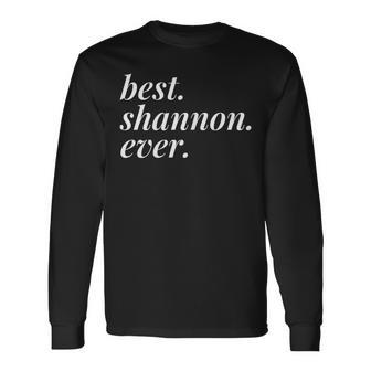 Best Shannon Ever Name Personalized Woman Girl Bff Friend Long Sleeve T-Shirt - Seseable