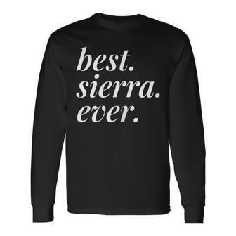 Best Sierra Ever Name Personalized Woman Girl Bff Friend Long Sleeve T-Shirt - Seseable
