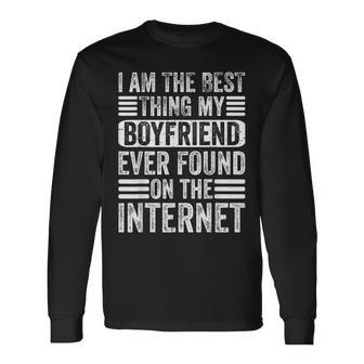 Im The Best Thing My Boyfriend Ever Found On The Internet Long Sleeve T-Shirt - Seseable