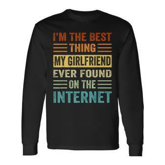 Im The Best Thing My Girlfriend Ever Found On The Internet Long Sleeve T-Shirt - Seseable