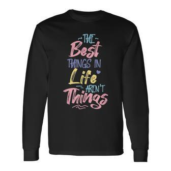 Best Thing In Life Arent Things Inspiration Quote Simple Long Sleeve T-Shirt - Seseable