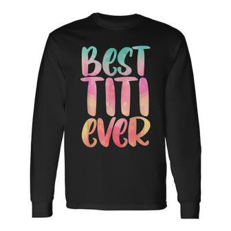 Best Titi With Best Titi Ever Long Sleeve T-Shirt - Seseable