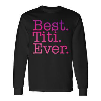 Best Titi Ever Love Titi Pink Colorful Spanish Aunt Long Sleeve T-Shirt - Seseable