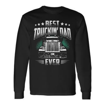 Best Truckin Dad Ever Fathers Day Loving Trucker Long Sleeve T-Shirt - Seseable