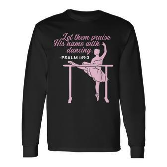 Bible Verse Let Them Praise His Name With Dancing Ballet Long Sleeve T-Shirt - Seseable