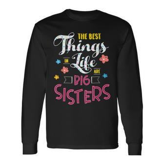 Big Sister For The Best Things In Life Are Big Sisters Long Sleeve T-Shirt - Seseable