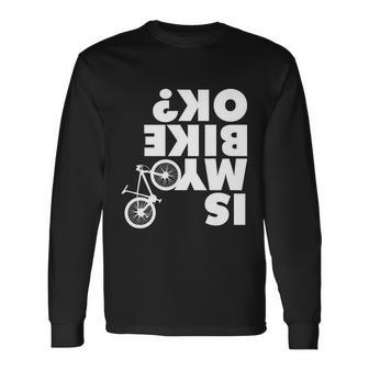 Is My Bike Ok Tshirt Mountain Bike Long Sleeve T-Shirt - Monsterry CA