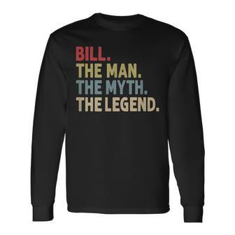 Bill The Man The Myth The Legend Personalized Name Long Sleeve T-Shirt - Seseable